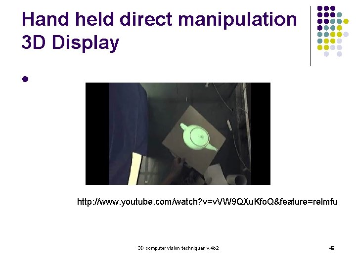 Hand held direct manipulation 3 D Display l http: //www. youtube. com/watch? v=v. VW