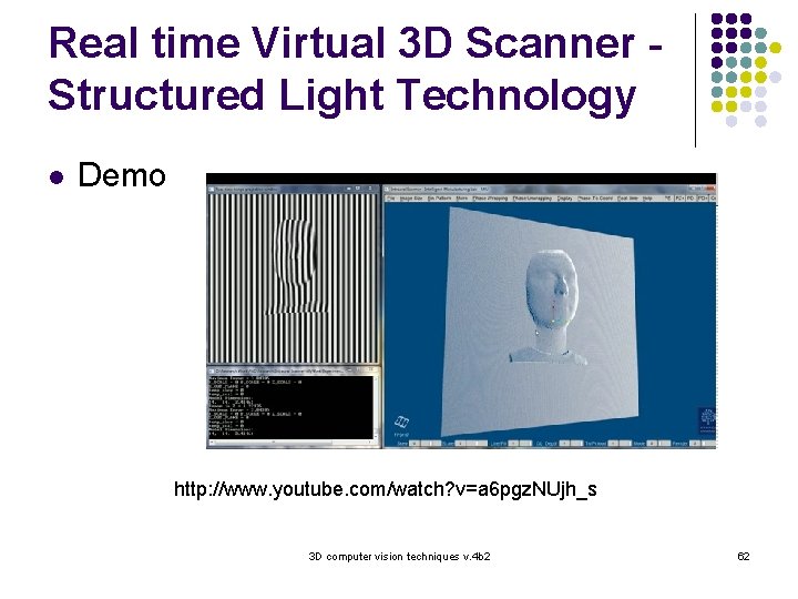 Real time Virtual 3 D Scanner Structured Light Technology l Demo http: //www. youtube.