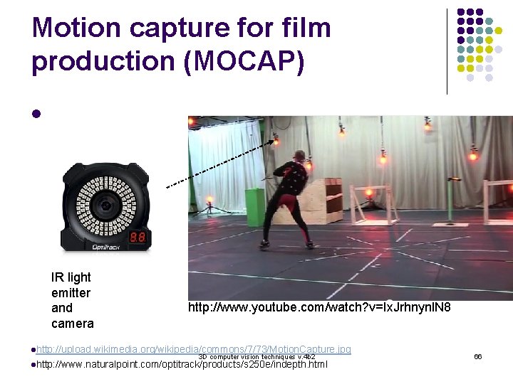 Motion capture for film production (MOCAP) l IR light emitter and camera http: //www.