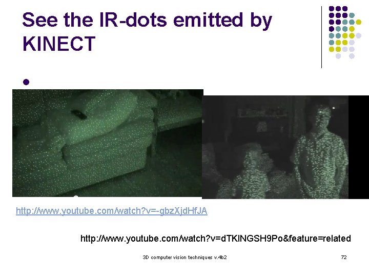 See the IR-dots emitted by KINECT l http: //www. youtube. com/watch? v=-gbz. Xjd. Hf.