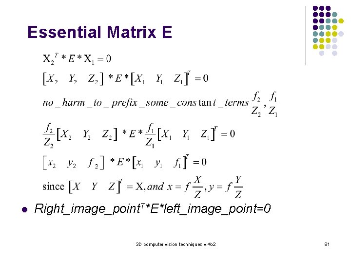 Essential Matrix E l Right_image_point. T*E*left_image_point=0 3 D computer vision techniques v. 4 b