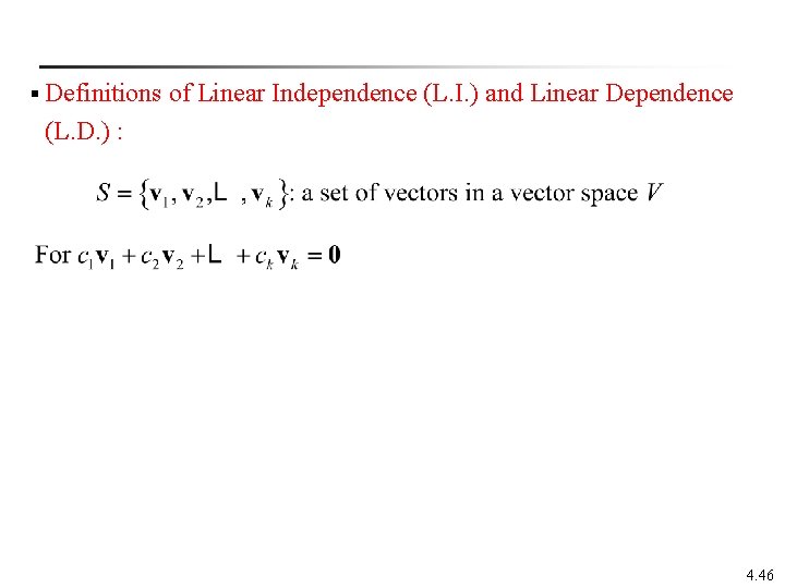§ Definitions of Linear Independence (L. I. ) and Linear Dependence (L. D. )