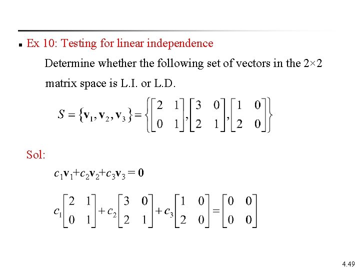 n Ex 10: Testing for linear independence Determine whether the following set of vectors