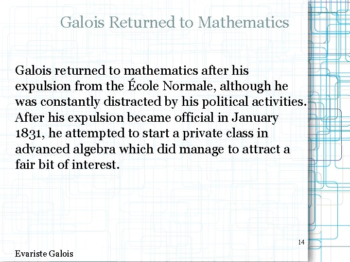 Galois Returned to Mathematics Galois returned to mathematics after his expulsion from the École