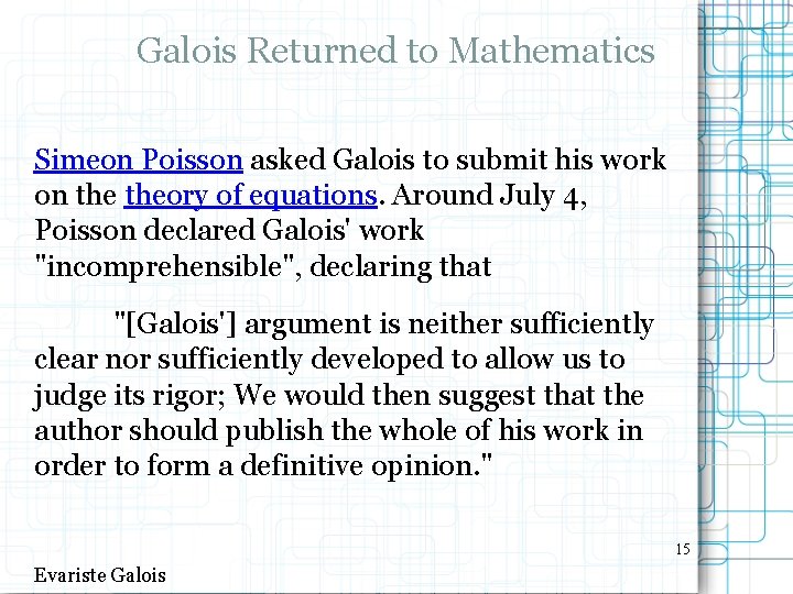 Galois Returned to Mathematics Simeon Poisson asked Galois to submit his work on theory