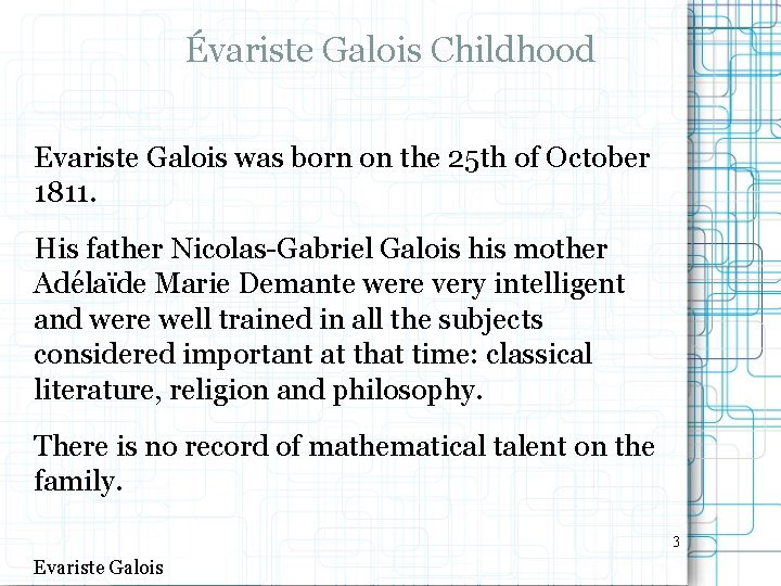 Évariste Galois Childhood Evariste Galois was born on the 25 th of October 1811.