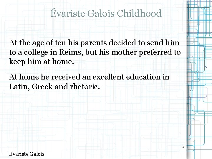Évariste Galois Childhood At the age of ten his parents decided to send him