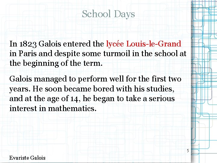 School Days In 1823 Galois entered the lycée Louis-le-Grand in Paris and despite some