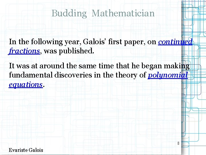 Budding Mathematician In the following year, Galois' first paper, on continued fractions, was published.