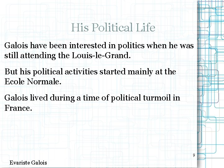 His Political Life Galois have been interested in politics when he was still attending