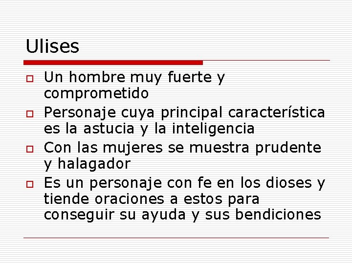 Ulises o o Un hombre muy fuerte y comprometido Personaje cuya principal característica es