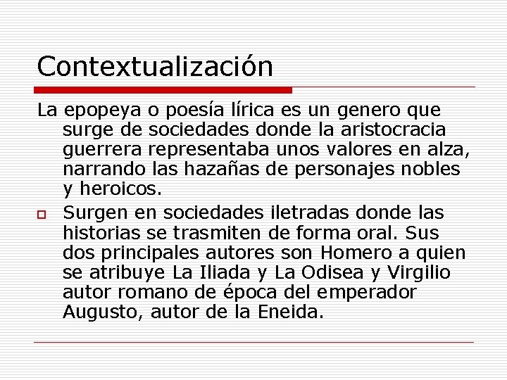 Contextualización La epopeya o poesía lírica es un genero que surge de sociedades donde