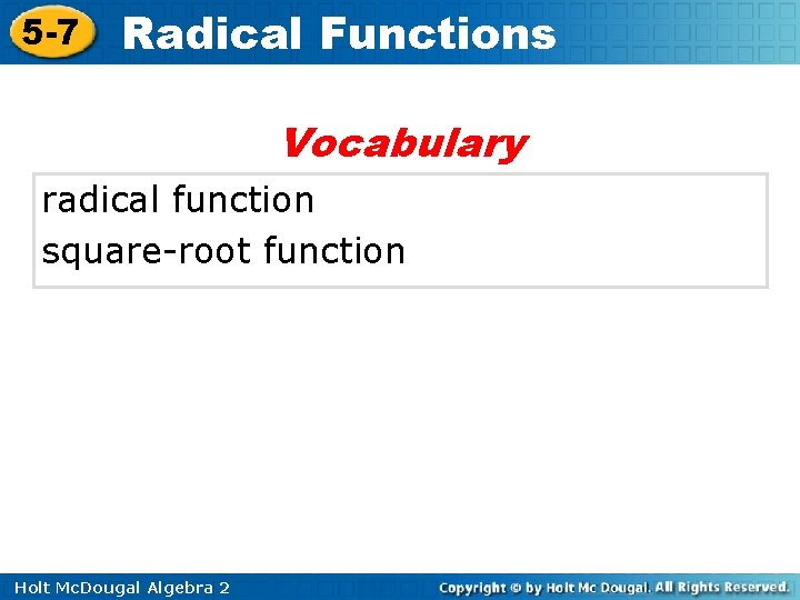 5 -7 Radical Functions Vocabulary radical function square-root function Holt Mc. Dougal Algebra 2