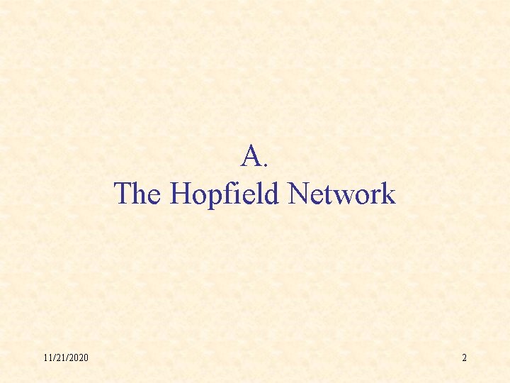 A. The Hopfield Network 11/21/2020 2 