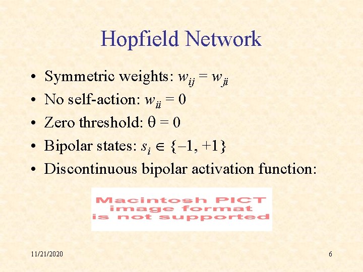 Hopfield Network • • • Symmetric weights: wij = wji No self-action: wii =
