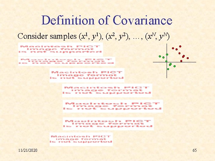 Definition of Covariance Consider samples (x 1, y 1), (x 2, y 2), …,