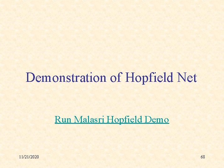 Demonstration of Hopfield Net Run Malasri Hopfield Demo 11/21/2020 68 
