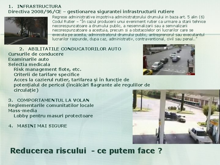 1. INFRASTRUCTURA Directiva 2008/96/CE – gestionarea sigurantei infrastructurii rutiere Regrese administrative impotriva administratorului drumului