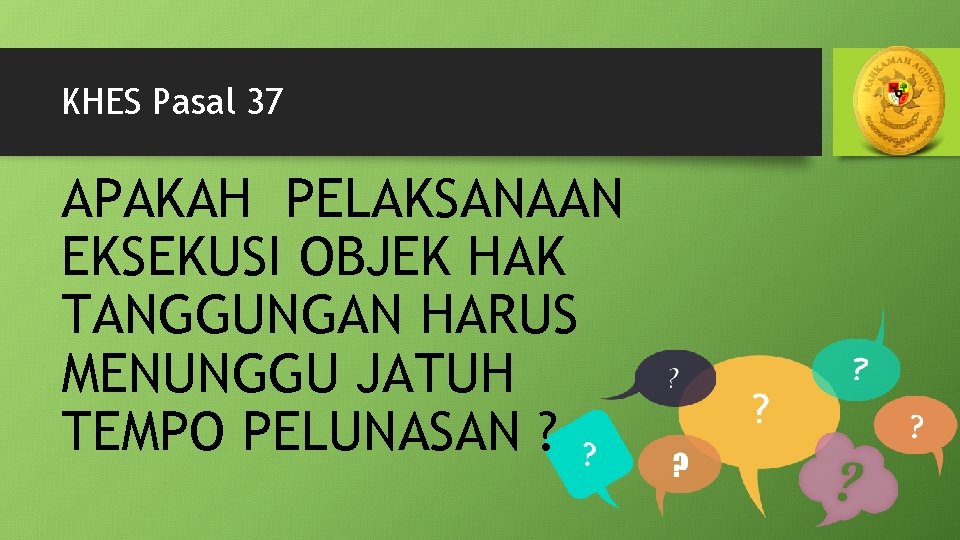 KHES Pasal 37 APAKAH PELAKSANAAN EKSEKUSI OBJEK HAK TANGGUNGAN HARUS MENUNGGU JATUH TEMPO PELUNASAN