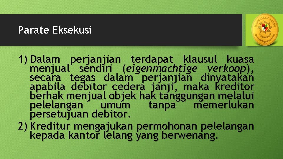 Parate Eksekusi 1) Dalam perjanjian terdapat klausul kuasa menjual sendiri (eigenmachtige verkoop), secara tegas