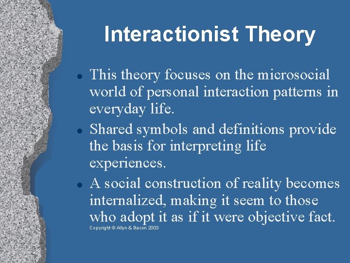 Interactionist Theory This theory focuses on the microsocial world of personal interaction patterns in