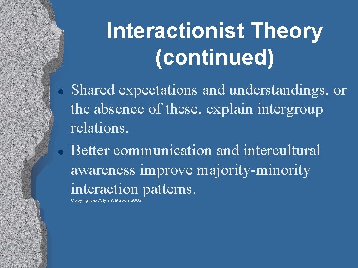 Interactionist Theory (continued) Shared expectations and understandings, or the absence of these, explain intergroup