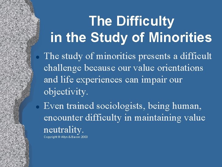 The Difficulty in the Study of Minorities The study of minorities presents a difficult