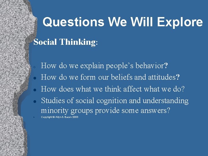 Questions We Will Explore Social Thinking: o How do we explain people’s behavior? How