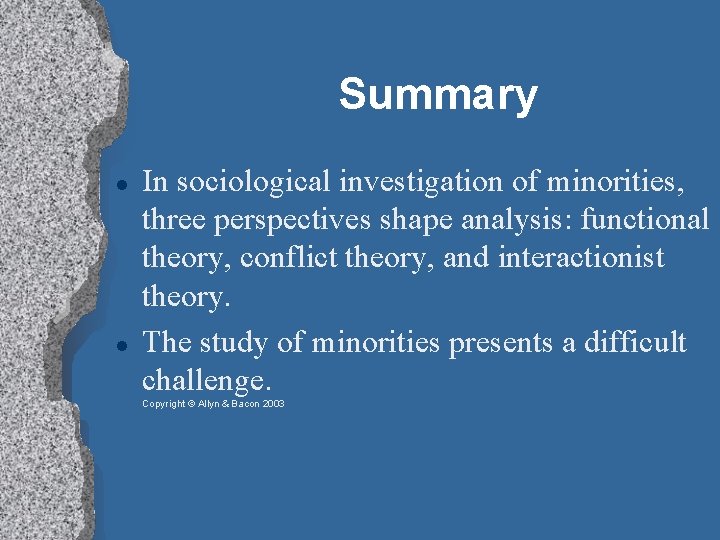 Summary In sociological investigation of minorities, three perspectives shape analysis: functional theory, conflict theory,