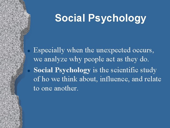 Social Psychology Especially when the unexpected occurs, we analyze why people act as they