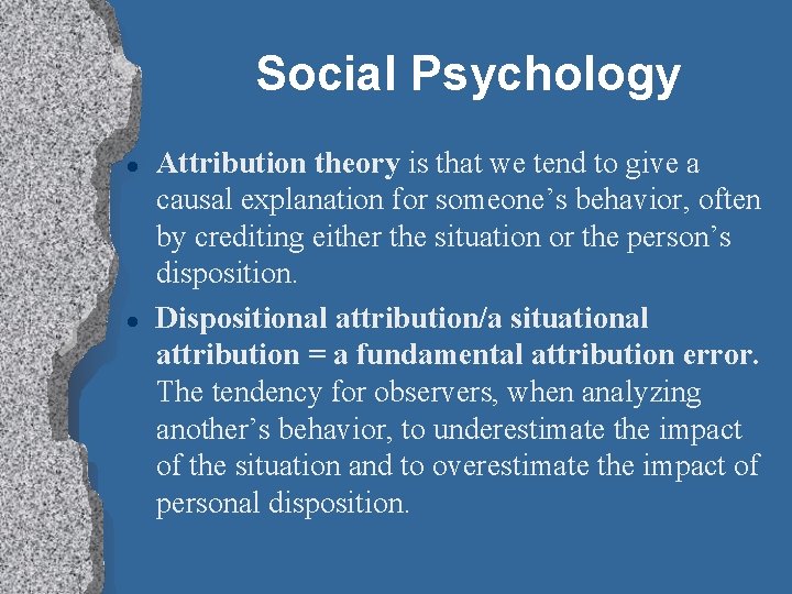 Social Psychology Attribution theory is that we tend to give a causal explanation for