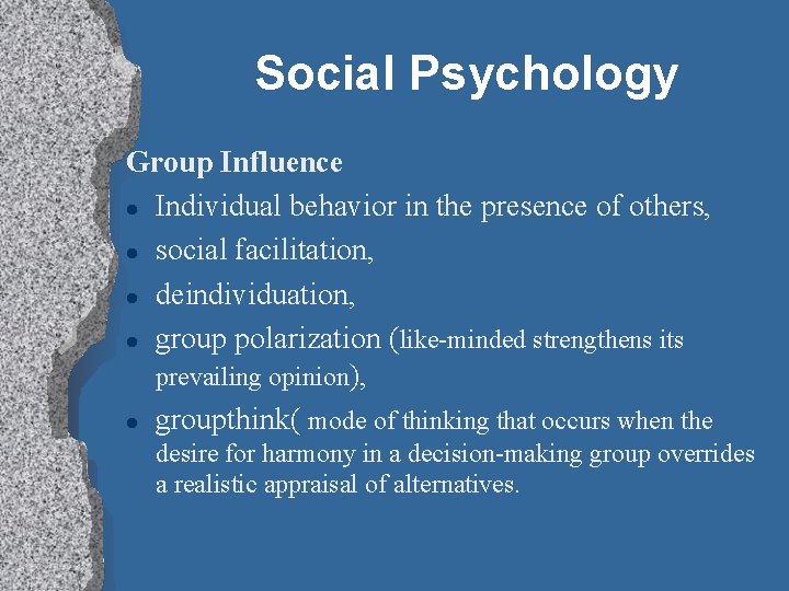 Social Psychology Group Influence Individual behavior in the presence of others, social facilitation, deindividuation,