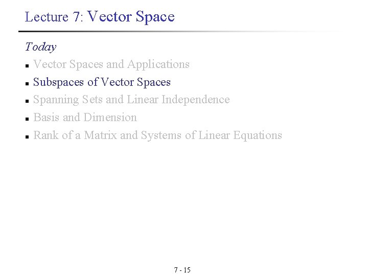 Lecture 7: Vector Space Today n Vector Spaces and Applications n Subspaces of Vector Lecture 7: Vector Space Today n Vector Spaces and Applications n Subspaces of Vector