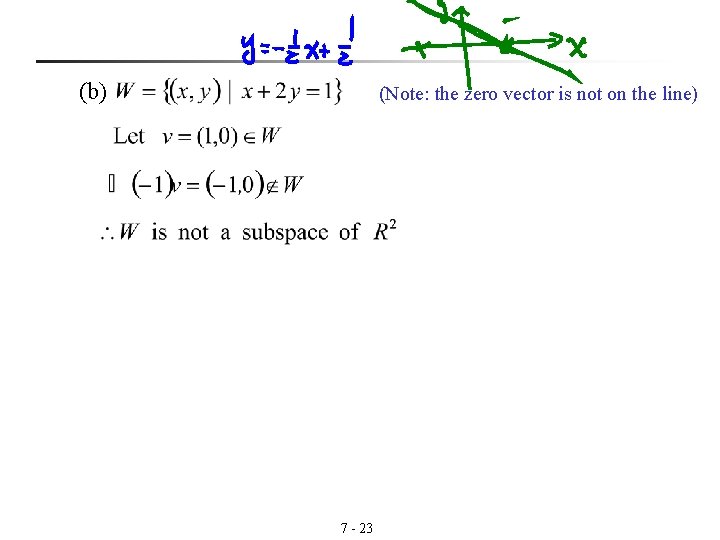 (b) (Note: the zero vector is not on the line) 7 - 23 (b) (Note: the zero vector is not on the line) 7 - 23