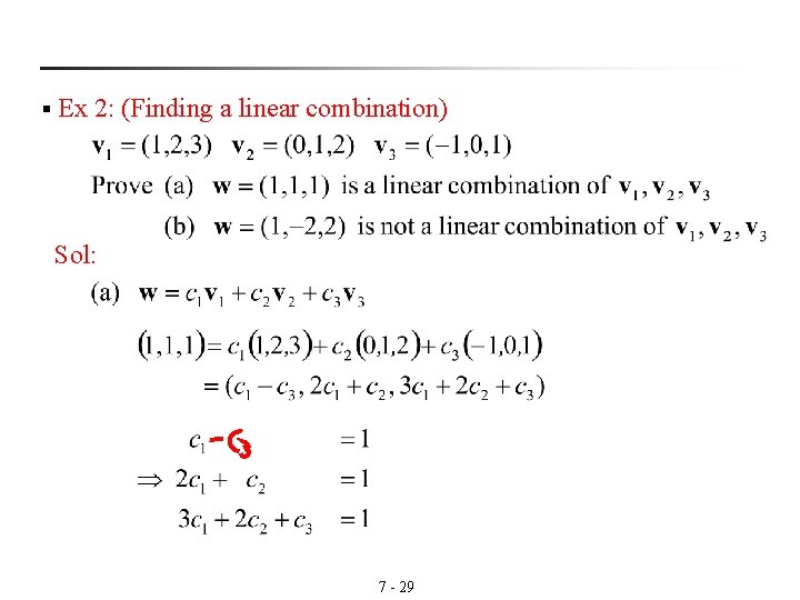 § Ex 2: (Finding a linear combination) Sol: 7 - 29 § Ex 2: (Finding a linear combination) Sol: 7 - 29