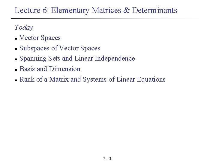 Lecture 6: Elementary Matrices & Determinants Today n Vector Spaces n Subspaces of Vector Lecture 6: Elementary Matrices & Determinants Today n Vector Spaces n Subspaces of Vector