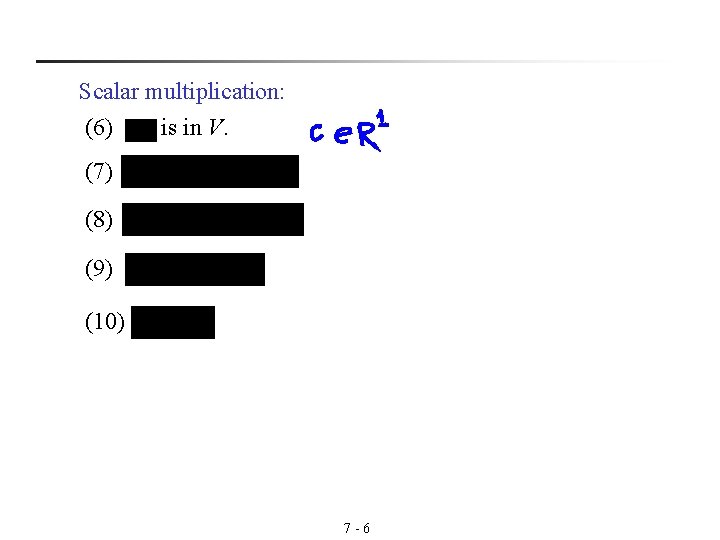 Scalar multiplication: (6) is in V. (7) (8) (9) (10) 7 -6 Scalar multiplication: (6) is in V. (7) (8) (9) (10) 7 -6
