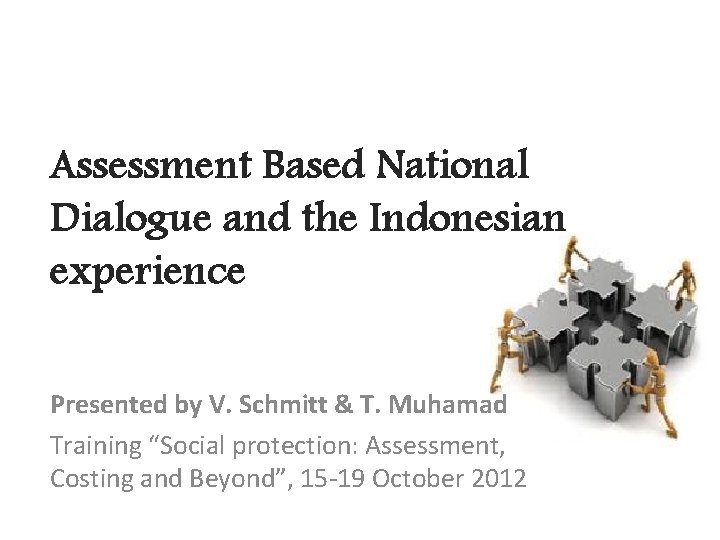 Assessment Based National Dialogue and the Indonesian experience Presented by V. Schmitt & T.