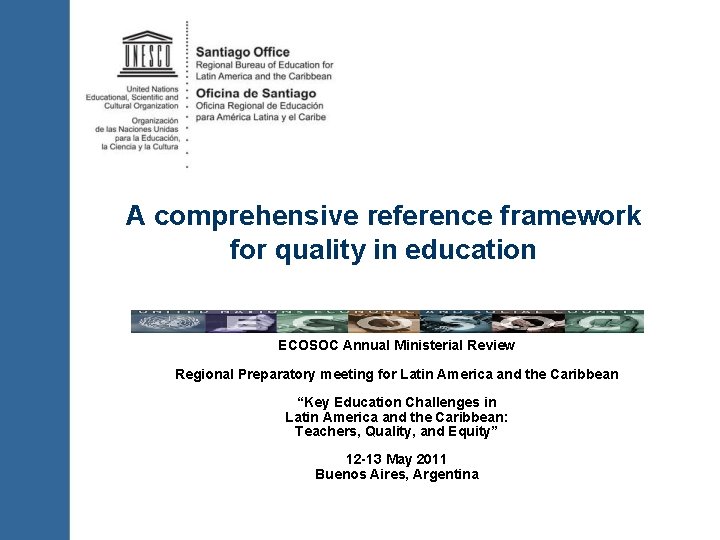 A comprehensive reference framework for quality in education ECOSOC Annual Ministerial Review Regional Preparatory