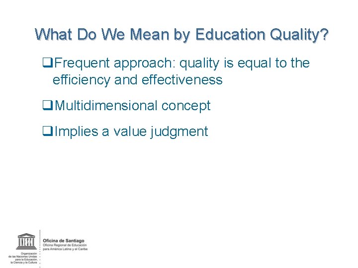 What Do We Mean by Education Quality? q. Frequent approach: quality is equal to
