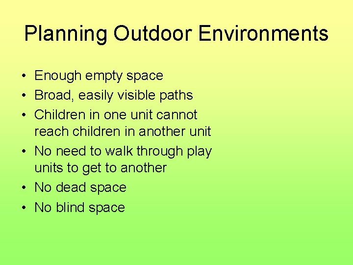 Planning Outdoor Environments • Enough empty space • Broad, easily visible paths • Children