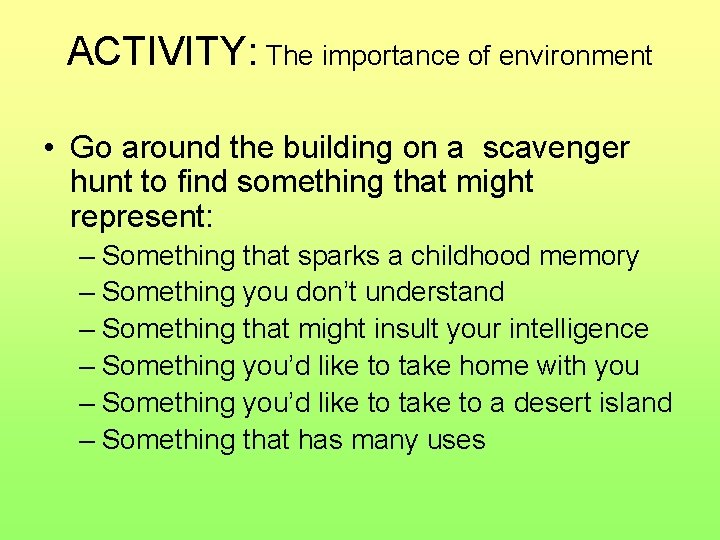 ACTIVITY: The importance of environment • Go around the building on a scavenger hunt