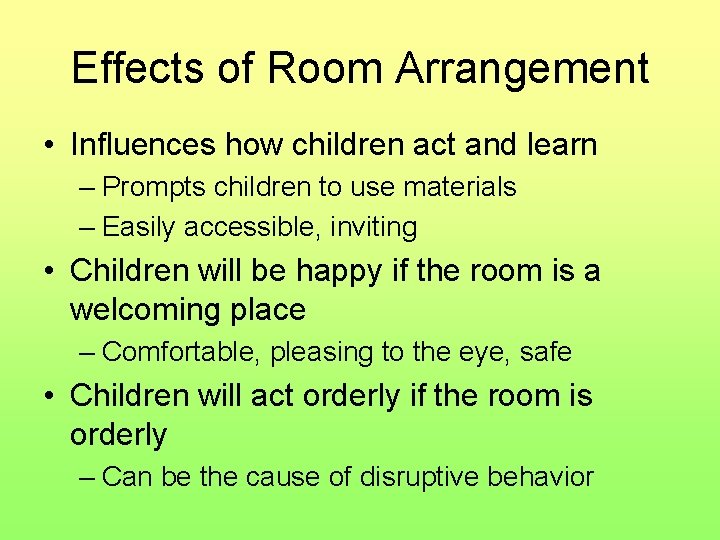Effects of Room Arrangement • Influences how children act and learn – Prompts children