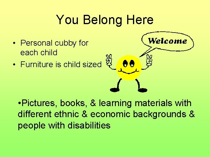 You Belong Here • Personal cubby for each child • Furniture is child sized