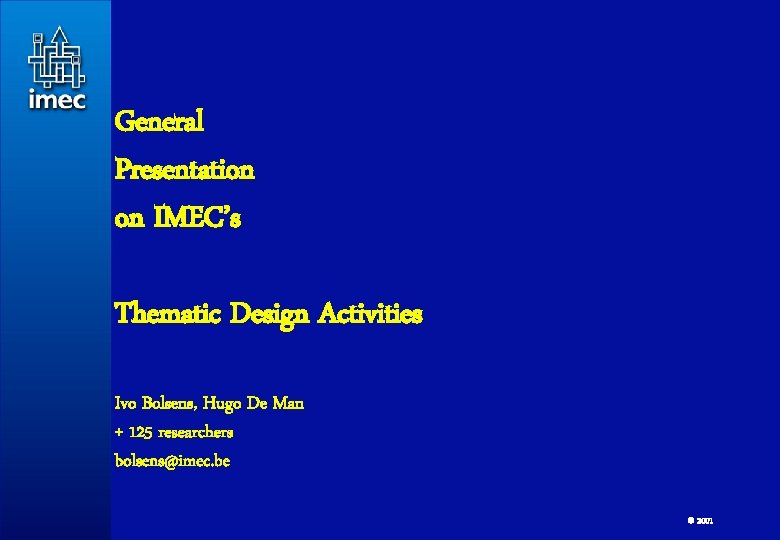 General Presentation on IMEC’s Thematic Design Activities Ivo Bolsens, Hugo De Man + 125