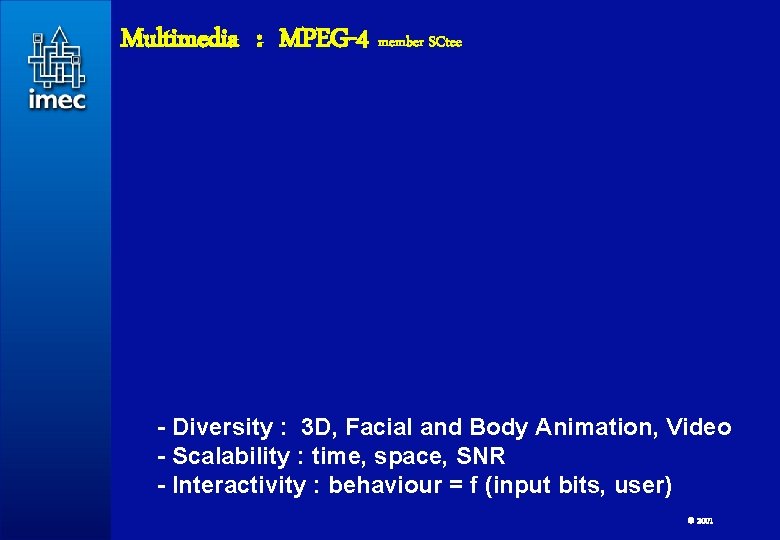 Multimedia : MPEG-4 member SCtee - Diversity : 3 D, Facial and Body Animation,