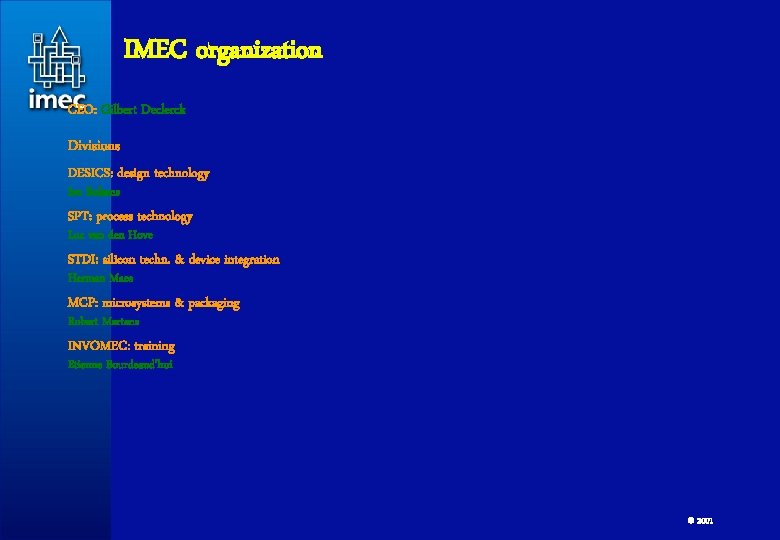 IMEC organization CEO: Gilbert Declerck Divisions DESICS: design technology Ivo Bolsens SPT: process technology