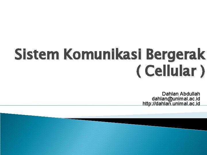 Sistem Komunikasi Bergerak ( Cellular ) Dahlan Abdullah dahlan@unimal. ac. id http: //dahlan. unimal.