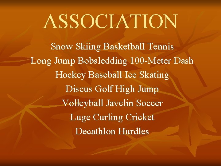 ASSOCIATION Snow Skiing Basketball Tennis Long Jump Bobsledding 100 -Meter Dash Hockey Baseball Ice