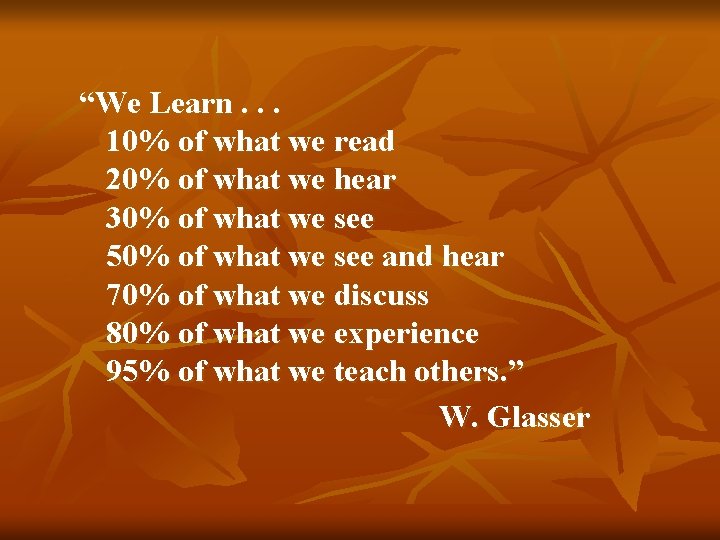 “We Learn. . . 10% of what we read 20% of what we hear